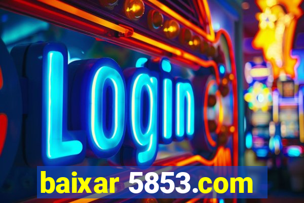 baixar 5853.com